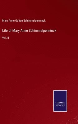 Mary Anne Galton Schimmelpenninck - Life of Mary Anne Schimmelpenninck, Inbunden