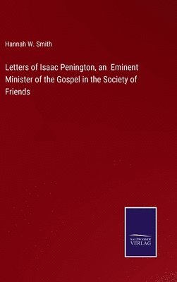 Letters of Isaac Penington, an Eminent Minister of the Gospel in the Society of Friends 1