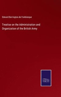 bokomslag Treatise on the Administration and Organization of the British Army