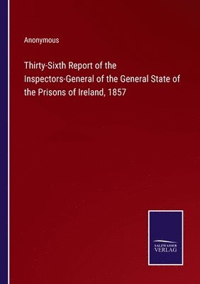 Thirty-Sixth Report of the Inspectors-General of the General State of the Prisons of Ireland, 1857 1