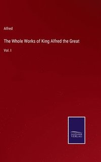 bokomslag The Whole Works of King Alfred the Great