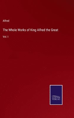 Alfred - Whole Works of King Alfred the Great, Inbunden