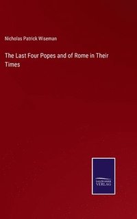 bokomslag The Last Four Popes and of Rome in Their Times