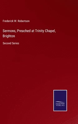 Frederick W Robertson, Frederick W. Robertson - Sermons, Preached at Trinity Chapel, Brighton, Inbunden