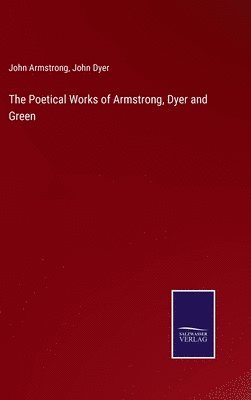 John Armstrong, John Dyer - Poetical Works of Armstrong, Dyer and Green, Inbunden