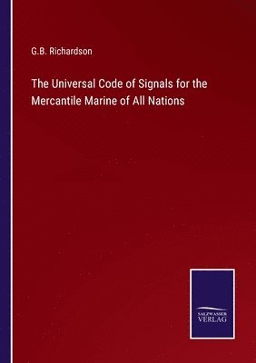 G B Richardson, G. B. Richardson, G.B. Richardson - Universal Code of Signals for the Mercantile Marine of All Nations, Häftad