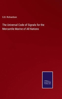 bokomslag The Universal Code of Signals for the Mercantile Marine of All Nations