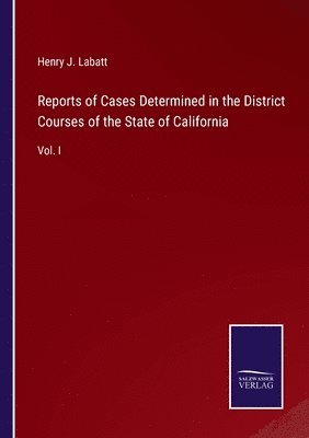 Reports of Cases Determined in the District Courses of the State of California