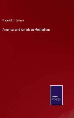 bokomslag America, and American Methodism