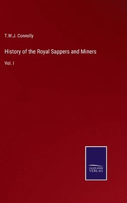 T W J Connolly - History of the Royal Sappers and Miners, Inbunden