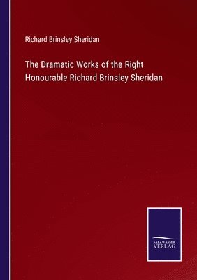 The Dramatic Works of the Right Honourable Richard Brinsley Sheridan 1