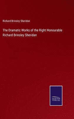 Dramatic Works of the Right Honourable Richard Brinsley Sheridan