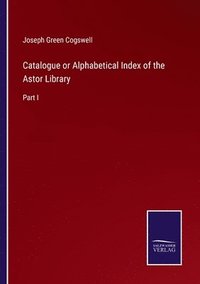 bokomslag Catalogue or Alphabetical Index of the Astor Library