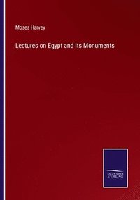 bokomslag Lectures on Egypt and its Monuments