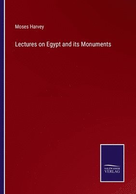 Lectures on Egypt and its Monuments 1