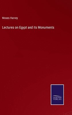 Lectures on Egypt and its Monuments