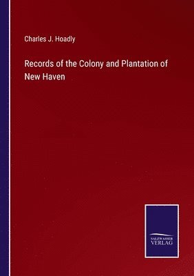 bokomslag Records of the Colony and Plantation of New Haven