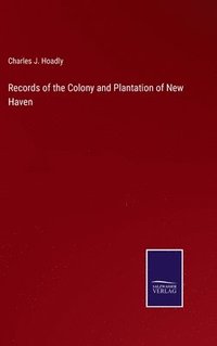 bokomslag Records of the Colony and Plantation of New Haven