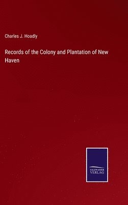 Records of the Colony and Plantation of New Haven 1