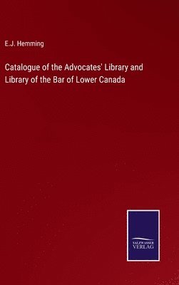 Catalogue of the Advocates' Library and Library of the Bar of Lower Canada
