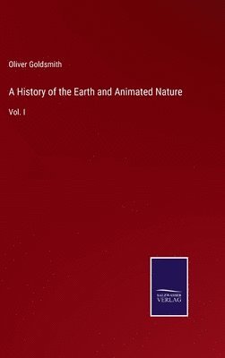Oliver Goldsmith - History of the Earth and Animated Nature, Inbunden