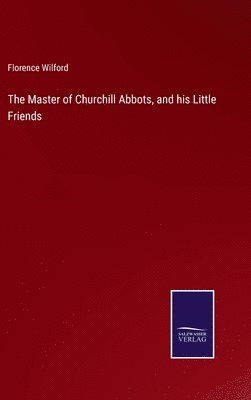 The Master of Churchill Abbots, and his Little Friends 1