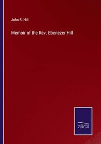 bokomslag Memoir of the Rev. Ebenezer Hill