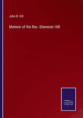 Memoir of the Rev. Ebenezer Hill 1
