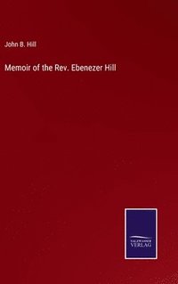 bokomslag Memoir of the Rev. Ebenezer Hill