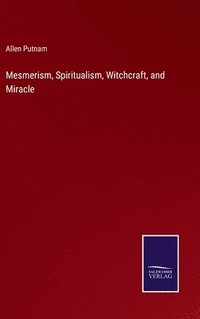 bokomslag Mesmerism, Spiritualism, Witchcraft, and Miracle