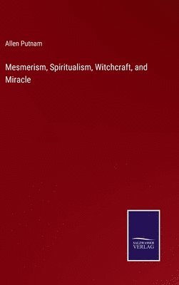 bokomslag Mesmerism, Spiritualism, Witchcraft, and Miracle