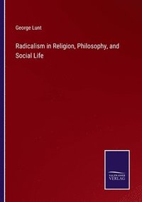 bokomslag Radicalism in Religion, Philosophy, and Social Life