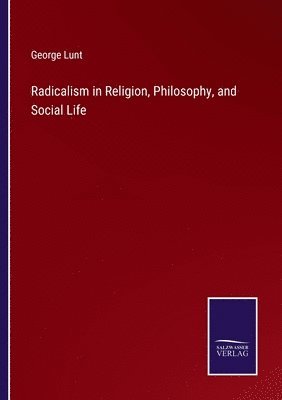 Radicalism in Religion, Philosophy, and Social Life 1