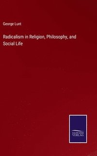 bokomslag Radicalism in Religion, Philosophy, and Social Life