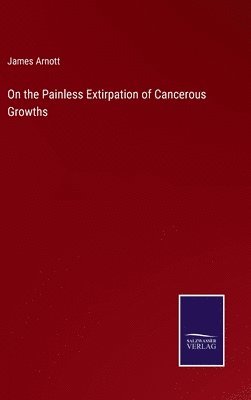 bokomslag On the Painless Extirpation of Cancerous Growths