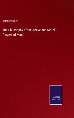 bokomslag The Philosophy of the Active and Moral Powers of Man