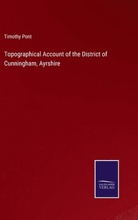 bokomslag Topographical Account of the District of Cunningham, Ayrshire