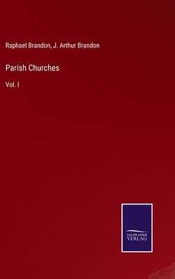 Raphael Brandon, J Arthur Brandon, J. Arthur Brandon - Parish Churches, Inbunden