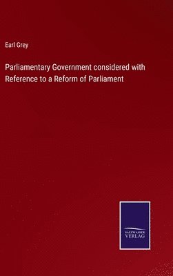 bokomslag Parliamentary Government considered with Reference to a Reform of Parliament