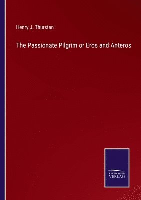 The Passionate Pilgrim or Eros and Anteros 1