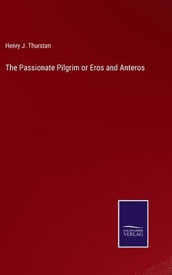 The Passionate Pilgrim or Eros and Anteros 1