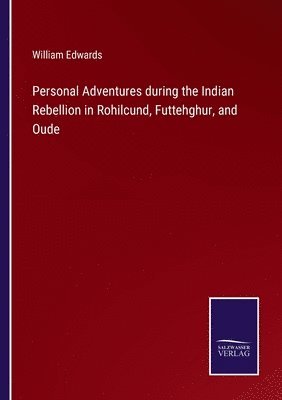 bokomslag Personal Adventures during the Indian Rebellion in Rohilcund, Futtehghur, and Oude