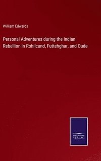 bokomslag Personal Adventures during the Indian Rebellion in Rohilcund, Futtehghur, and Oude