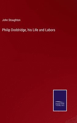 Philip Doddridge, his Life and Labors 1