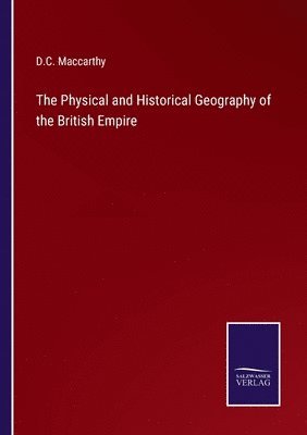 bokomslag Physical and Historical Geography of the British Empire