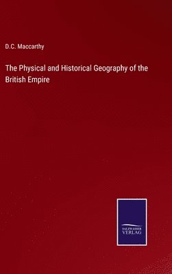 bokomslag Physical and Historical Geography of the British Empire