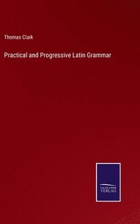 bokomslag Practical and Progressive Latin Grammar