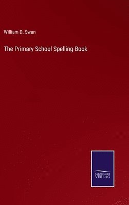 bokomslag The Primary School Spelling-Book