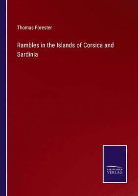 Thomas Forester - Rambles in the Islands of Corsica and Sardinia, Häftad