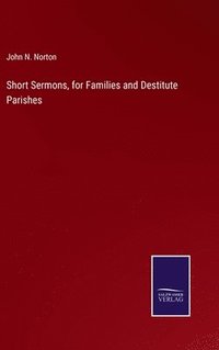 bokomslag Short Sermons, for Families and Destitute Parishes